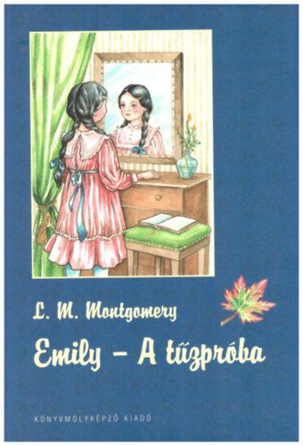 Könyv: Emily 1.: A tűzpróba (Lucy Maud Montgomery)
