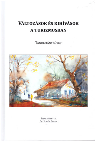 Könyv: Változások és kihívások a turizmusban (tanulmánykötet) (Dr. Szalók Csilla (szerk.))