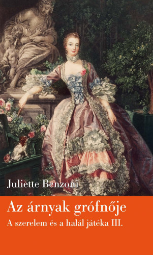 Könyv: Az árnyak grófnője (A szerelem és a halál játéka III.) (Juliette Benzoni)
