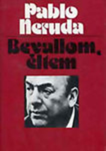 Könyv: Bevallom, éltem (Pablo Neruda)