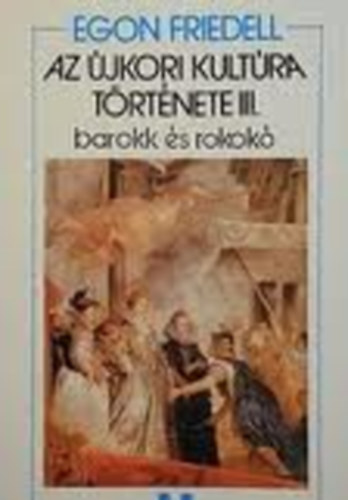 Könyv: Az újkori kultúra története III.- Barokk és rokokó (Egon Friedell)
