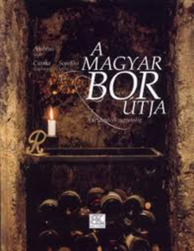 Könyv: A magyar bor útja - A kezdetektől napjainkig (Csoma; Somlósi; Ambrus Lajos)