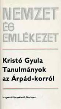 Könyv: Tanulmányok az Árpád-korról (Nemzet és emlékezet) (Kristó Gyula)