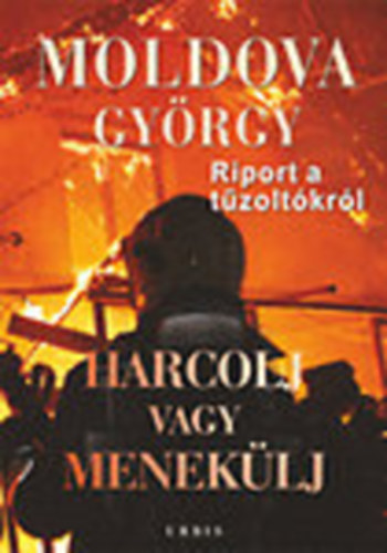 Könyv: Harcolj vagy menekülj! (Riport a tűzoltókról) I. (Moldova György)