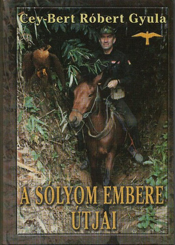 Könyv: A Sólyom embere útjai (Cey-Bert Róbert Gyula)