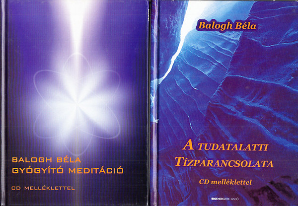 Könyv: A tudatalatti tízparancsolata + Gyógyító meditáció (Mindkét kötet CD nélkül) (Balogh Béla)