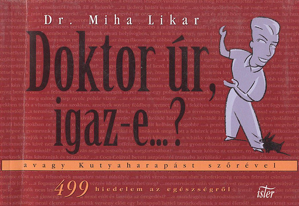Könyv: Doktor úr, igaz-e...? - avagy Kutyaharapást szőrével (Dr. Miha Likar)