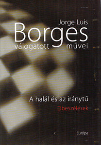 Könyv: Jorge Luis Borges válogatott művei I. - A halál és az iránytű (Jorge Luis Borges)