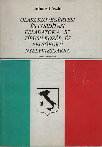 Könyv: Olasz szövegértési és fordítási feladatok a \B\ típusú közép- és felsőfokú nyelvvizsgákra (Juhász László)