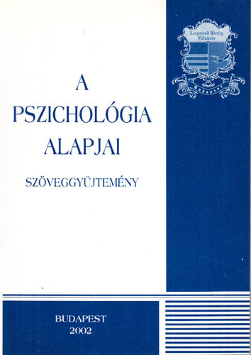 Könyv: A pszichológia alapjai (szöveggyűjtemény)- Zsigmond Király Főiskola (Kőváry György Dr. (szerk.))