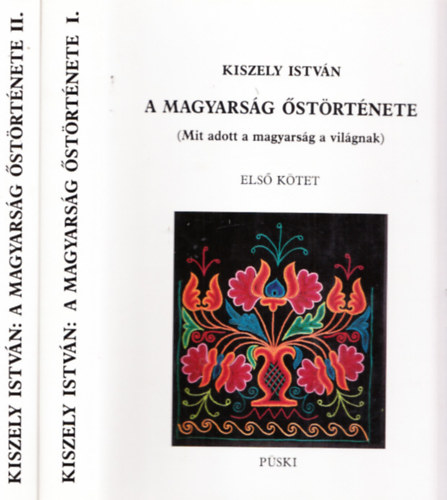 Könyv: A magyarság őstörténete I-II. (Mit adott a magyarság a világnak) (Kiszely István)