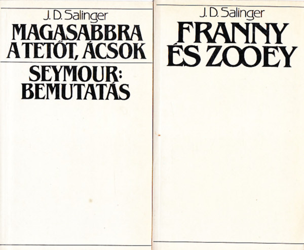 Könyv: Magasabbra a tetőt, ácsok; Seymour: bemutatás + Franny és Zooey (2 mű) (J. D. Salinger)
