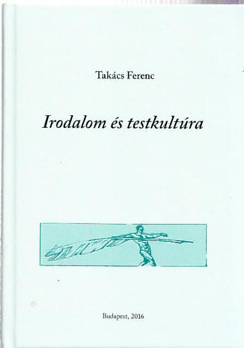 Könyv: Irodalom és testkultúra (Takács Ferenc)