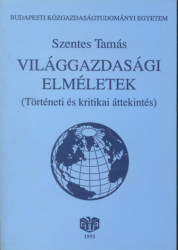 Könyv: Világgazdasági elméletek (Történeti és kritikai áttekintés) (Szentes Tamás)