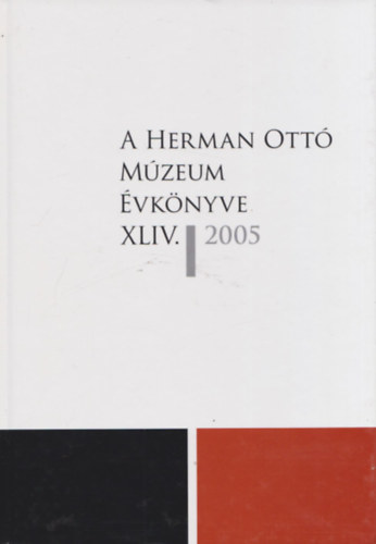 Könyv: A Herman ottó Múzeum évkönyve XLIV. 2005 ()