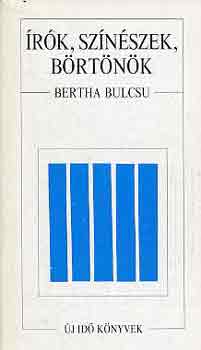 Könyv: Írók, színészek, börtönök (Bertha Bulcsu)