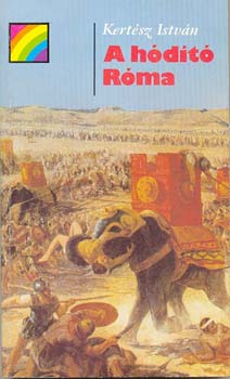 Könyv: A hódító Róma (szivárvány) (Kertész István)