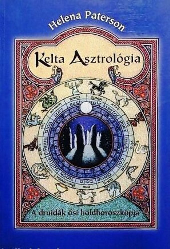 Könyv: Kelta asztrológia - A druidák ősi holdhoroszkópja (Helena Paterson)