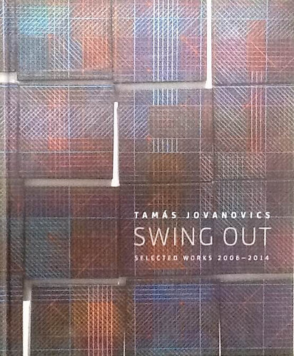 Könyv: Tamás Jovanovics SWING OUT selected works 2006-2014 ()