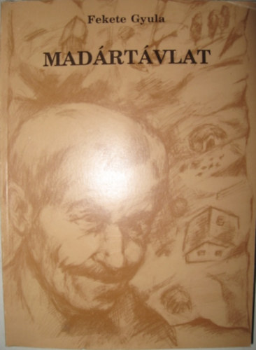 Könyv: Madártávlat - Dedikált (Fekete Gyula)