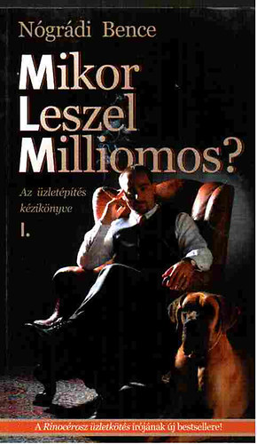 Könyv: Mikor leszel milliomos? (Az üzletépítés kézikönyve) (Nógrádi Bence)