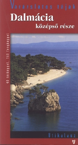Könyv: Dalmácia középső része  Útikalauz (Varázslatos tájak) 40 térképpel, 360 fényképpel (Dr. Fehér György)
