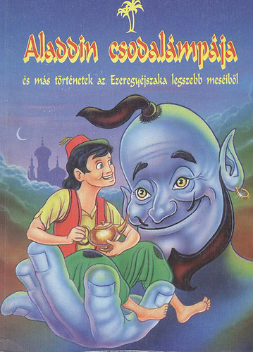 Könyv: Aladdin csodalámpája és más történetek az Ezeregyéjszaka legszebb meséiből ()