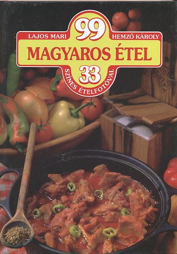 Könyv: 99 magyaros étel 33 színes ételfotóval (Lajos Mari, Hemző Károly)