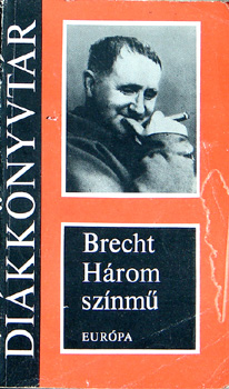 Könyv: Három színmű (Kurázsi mama; A szecsuáni jólélek; A kaukázusi...) (Bertold Brecht)