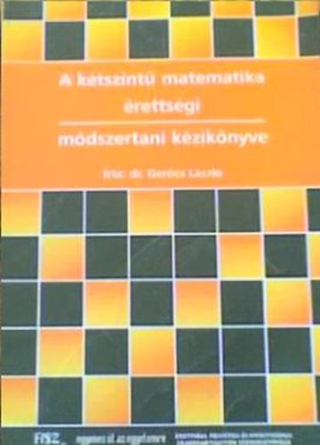 Könyv: A kétszintű matematika érettségi - módszertani kézikönyve (Dr. Gerőcs László)