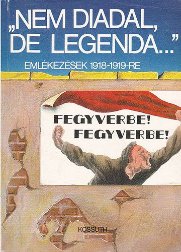 Könyv: \Nem diadal, de legenda...\-emlékezések 1918-1919-re (Ferencz Zsuzsa(szerk.))