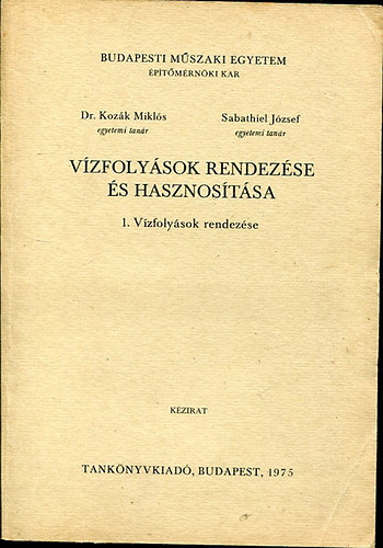 Könyv: Vízfolyások rendezése és hasznosítása 1 (Dr. Kozák Miklós - Sabathiel József)