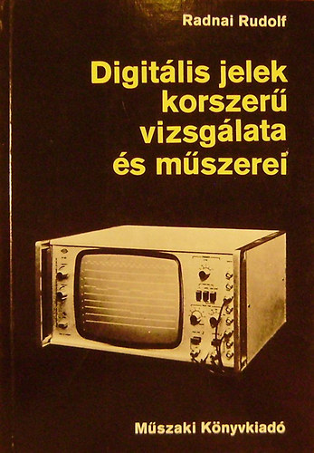 Könyv: Digitális jelek korszerű vizsgálata és műszerei (Radnai Rudolf)