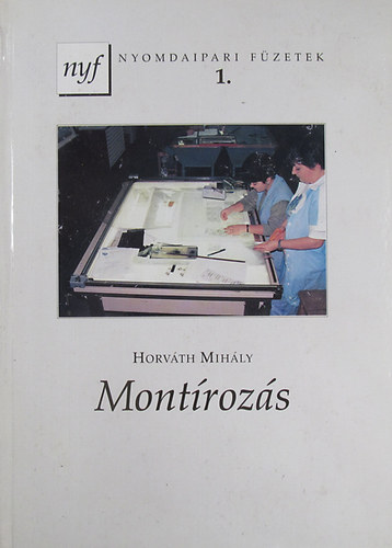 Könyv: Montírozás (Nyomdaipari füzetek 1.) (Horváth MIhály)