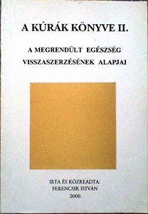 Könyv: A kúrák könyve II. (A megrendült egészség visszaszerzésének alapjai) (Ferencsik István)