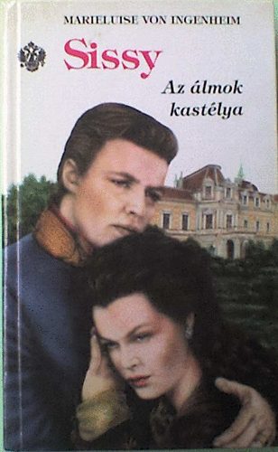 Könyv: Sissy: az álmok kastélya (Marieluise von Ingenheim)