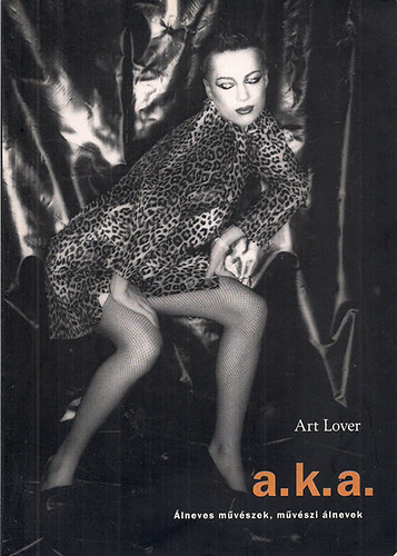 Könyv: a.k.a. - Álneves művészek, művészi álnevek (Art Lover)