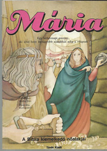 Könyv: Mária  Egy hétköznapi asszony... A Biblia kiemelkedő nőalakjai (Alex Marlee)