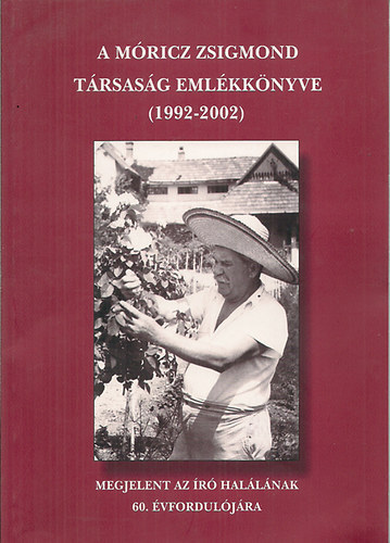 Könyv: A Móricz Zsigmond Társaság emlékkönyve(1992-2002)Megjelent az író halálának 60. évfordulójára (Szerk: Földesdy Gabriella- Dr. Sin Edit-Szarvas Rita)