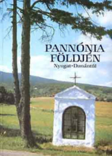 Könyv: Pannónia földjén: Nyugat-Dunántúl (Corvina Kiadó)