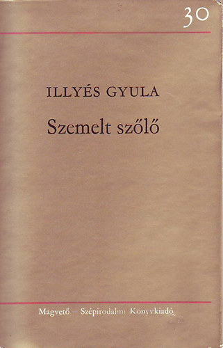 Könyv: Szemelt szőlő-válogatott versek (Illyés Gyula)