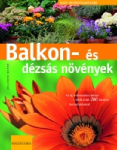 Könyv: Balkon-és dézsás növények (Joachim Mayer)