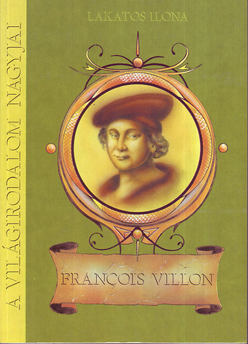 Könyv: A világirodalom nagyjai: Francois Villon (Hamar Péter)