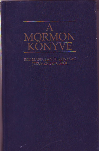Könyv: A Mormon könyve - Egy másik tanúbizonyság Jézus Krisztusról (Smith, Joseph)
