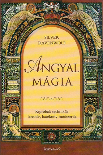 Könyv: Angyal mágia - Kipróbált technikák, kreatív, hatékony módszerek (Silver RavenWolf)
