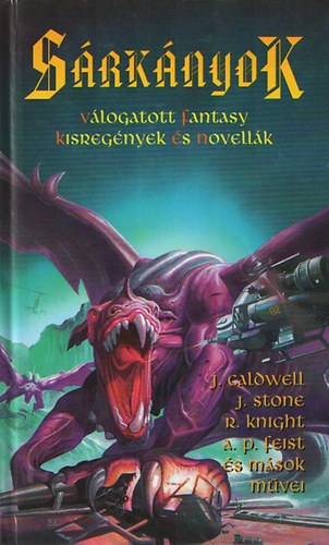 Könyv: Sárkányok - Válogatott fantasy kisregények és novellák (Feist és mások, Knight, John Caldwell, Stone)