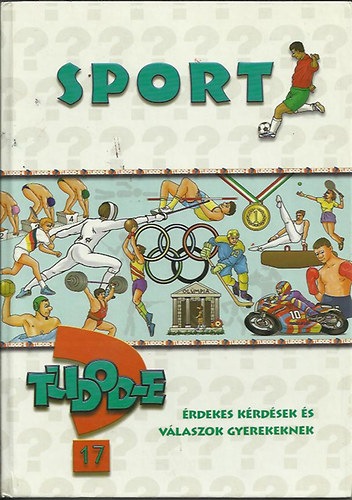 Könyv: Tudod-e?  17.- Sport - Érdekes kérdések és válaszok gyerekeknek (Cs. Nagy Zoltán)
