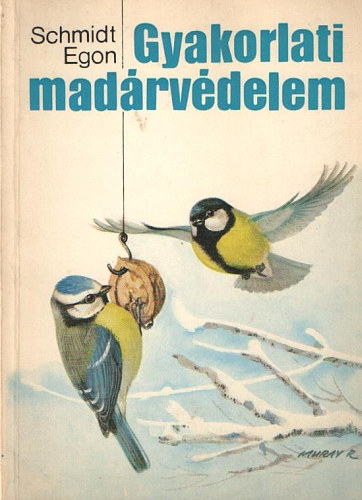 Könyv: Gyakorlati madárvédelem (Schmidt Egon)