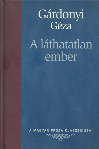 Könyv: A láthatatlan ember (A Magyar Próza Klasszikusai 2.) (Gárdonyi Géza)