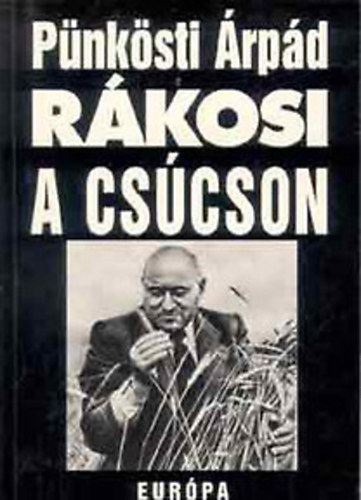 Könyv: Rákosi a csúcson 1948-1953 (Pünkösti Árpád)